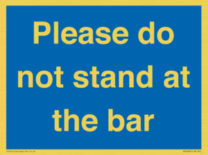 Please do not stand at the bar